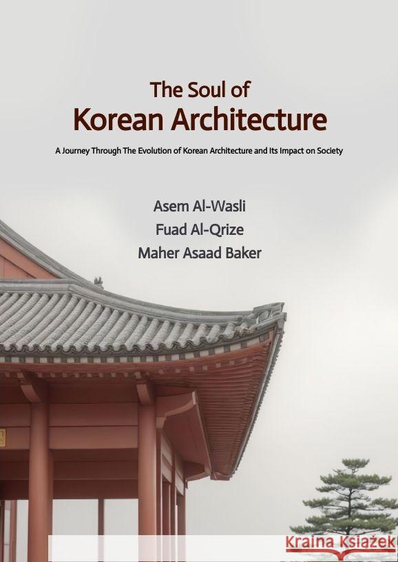 The Soul of Korean Architecture Maher Asaad Baker Fuad Al-Qrize Asem Al-Wasli 9783384187673 Maher Asaad Baker