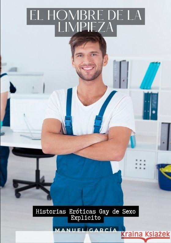El Hombre de la Limpieza: Historias Er?ticas Gay de Sexo Explicito Manuel Garc?a 9783384188038 Manuel Garcia