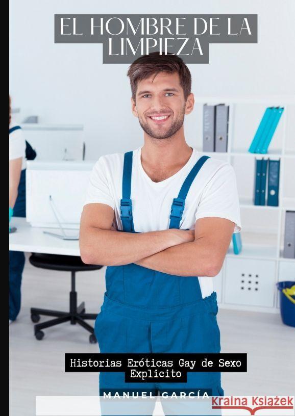 El Hombre de la Limpieza: Historias Er?ticas Gay de Sexo Explicito Manuel Garc?a 9783384188045 Manuel Garcia