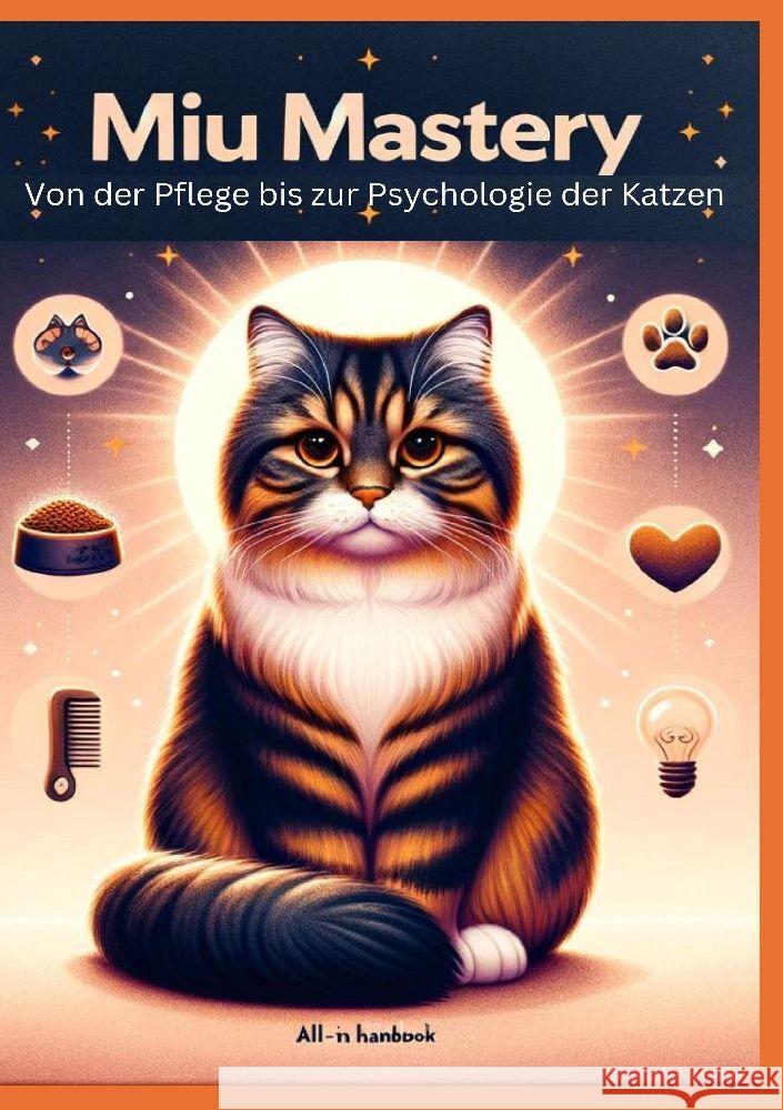 Miau Mastery: Von der Pflege bis zur Psychologie der Katzen Lausmann, Anna 9783384191281