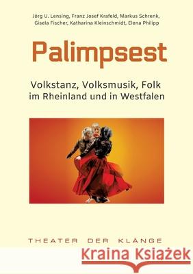 Palimpsest: Volkstanz, Volksmusik, Folk im Rheinland und in Westfalen J?rg U. Lensing Franz Josef Krafeld Markus Schrenk 9783384191595 Klangtheater
