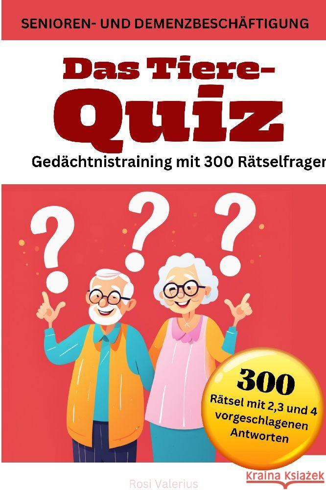 Das Tiere-Quiz Ged?chtnistraining mit 300 R?tselfragen: Senioren- und Demenzbesch?ftigung Rosi Valerius 9783384193087