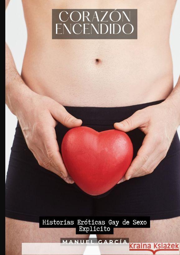 Coraz?n Encendido: Historias Er?ticas Gay de Sexo Explicito Manuel Garc?a 9783384193704 Manuel Garcia