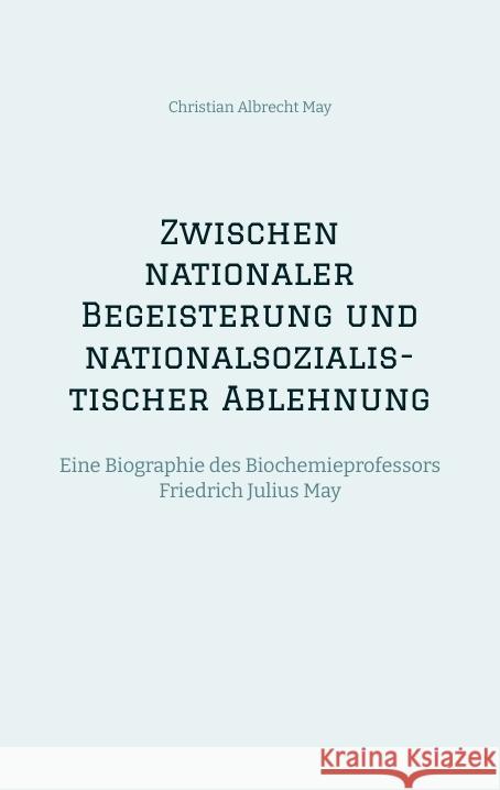 Zwischen nationaler Begeisterung und nationalsozialistischer Ablehnung May, Christian Albrecht 9783384193988