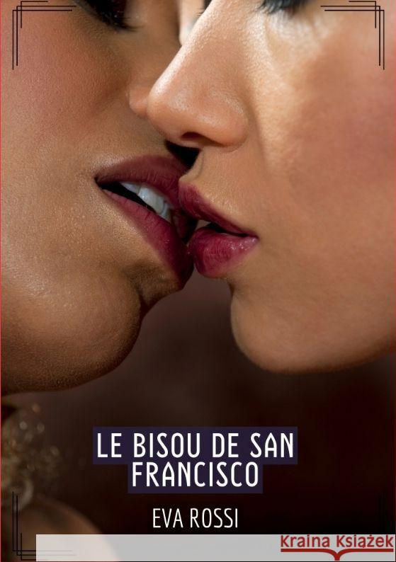 Le Bisou de San Francisco: Histoires ?rotiques Hard pour Adultes Eva Rossi 9783384196378 Eva Rossi