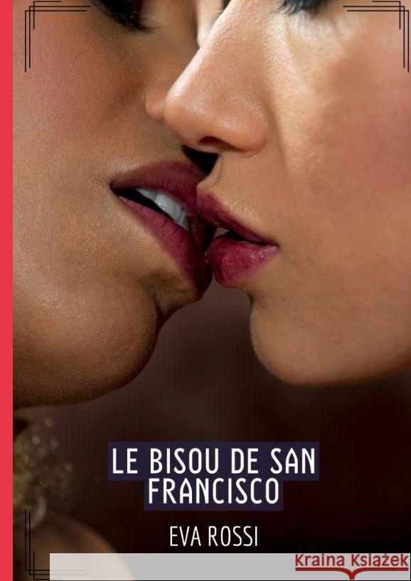 Le Bisou de San Francisco: Histoires ?rotiques Hard pour Adultes Eva Rossi 9783384196385 Eva Rossi