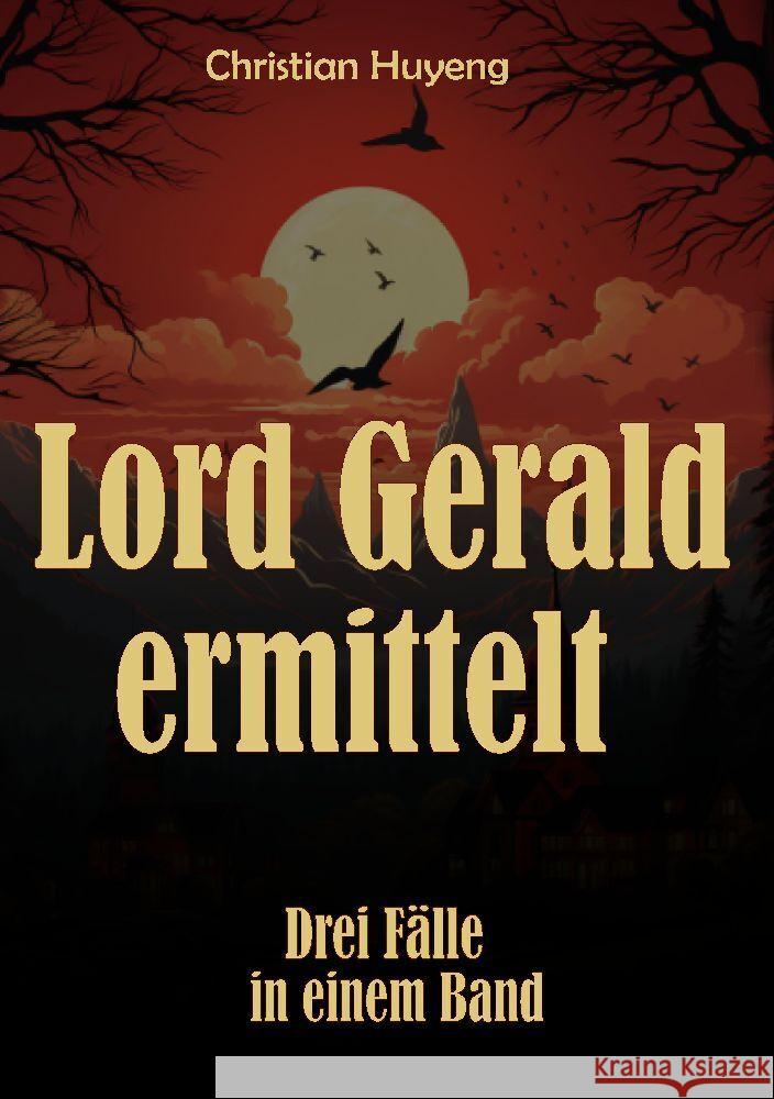 Lord Gerald ermittelt: Drei F?lle in einem Band: Der mysteri?se Fall des Mr. Moore, Der verschwundene Ehemann, Das Juwel von Tapson Manor Christian Huyeng 9783384196491 Tredition Gmbh