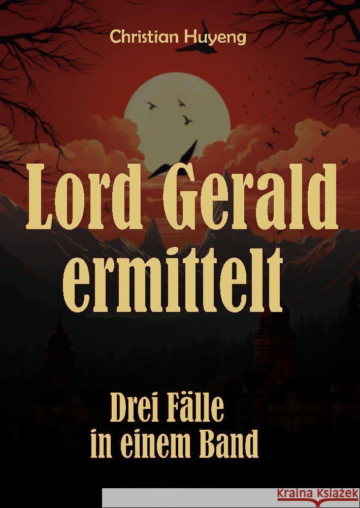 Lord Gerald ermittelt: Drei F?lle in einem Band: Der mysteri?se Fall des Mr. Moore, Der verschwundene Ehemann, Das Juwel von Tapson Manor Christian Huyeng 9783384196507 Tredition Gmbh