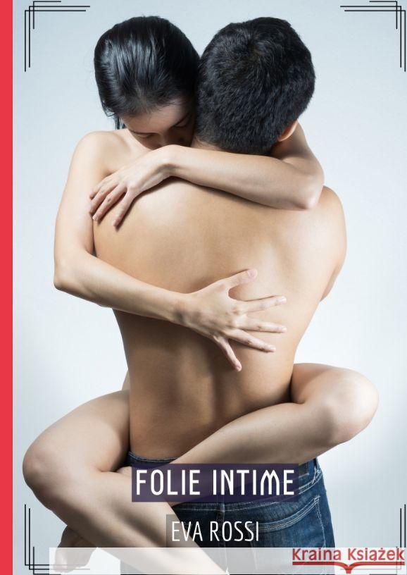 Folie Intime: Histoires ?rotiques Hard pour Adultes Eva Rossi 9783384198044 Eva Rossi