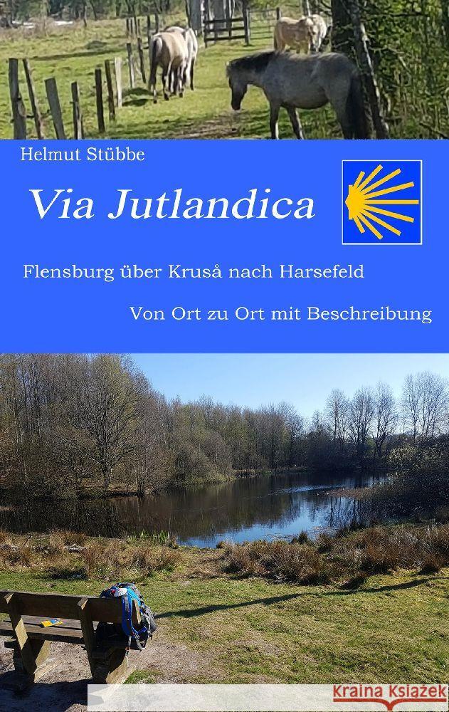 Via Jutlandica: Flensburg ?ber Krus? bis nach Harsefeld mit einer Wegebeschreibung von Ort zu Ort Helmut St?bbe 9783384199928