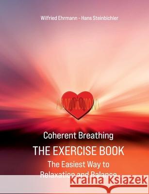 Coherent Breathing The Exercise Book: The Easiest Way to Relaxation and Balance Wilfried Ehrmann Hans Steinbichler 9783384200112 Tredition Gmbh