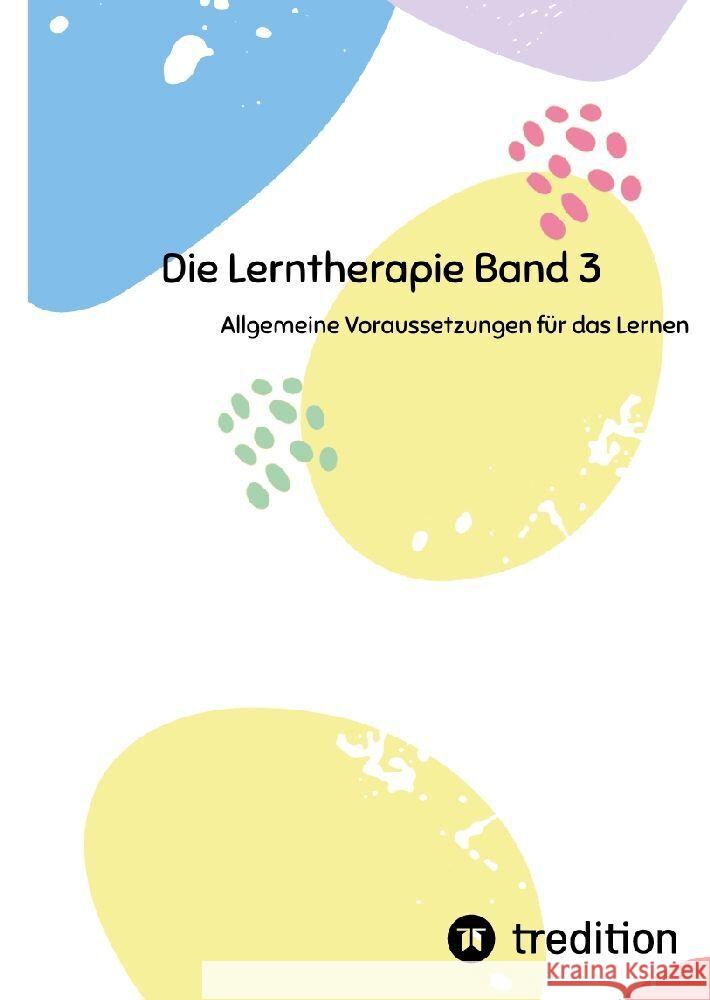 Die Lerntherapie Band 3: Allgemeine Voraussetzungen f?r das Lernen Nico Michaelis 9783384200457 First Europe Education (Fee)