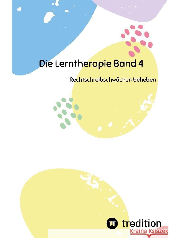 Die Lerntherapie Band 4: Rechtschreibschw?chen beheben Nico Michaelis 9783384200983 First Europe Education (Fee)