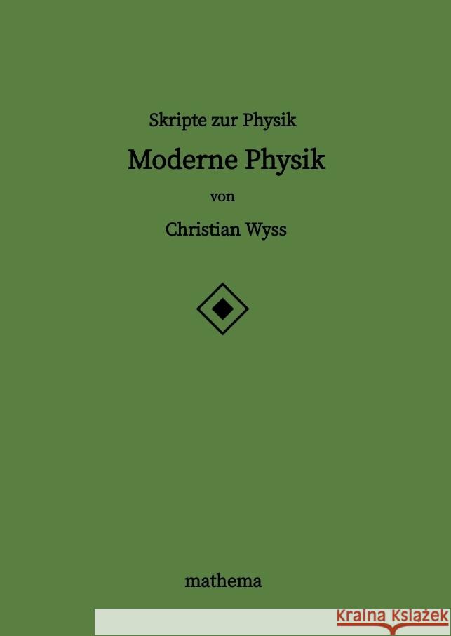 Skripte zur Physik - Moderne Physik Christian Wyss 9783384201102