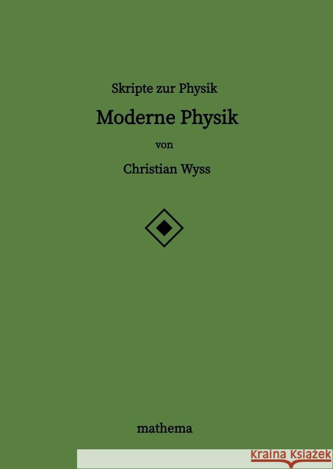 Skripte zur Physik - Moderne Physik Christian Wyss 9783384201119