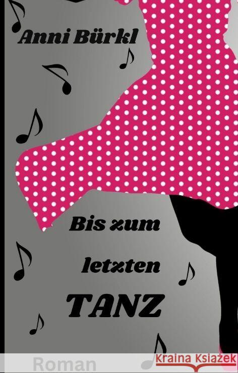 Bis zum letzten Tanz Schöndorfer, Katharina, Bürkl, Anni 9783384201669 Edition Texte & Tee