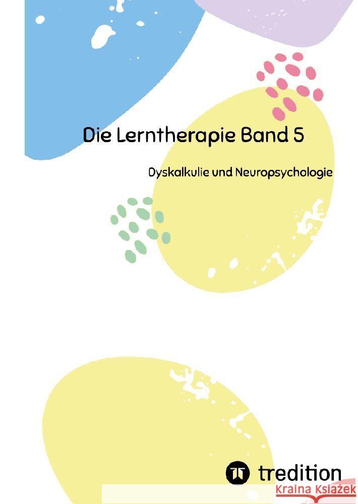 Die Lerntherapie Band 5: Dyskalkulie und Neuropsychologie Nico Michaelis 9783384201799