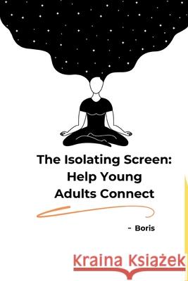 The Isolating Screen: Help Young Adults Connect Marlon 9783384202840