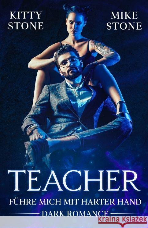 Teacher - F?hre mich mit harter Hand: Dark Romance Kitty Stone Mike Stone 9783384203267