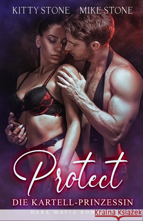 Protect - Die Kartell-Prinzessin: Dark Mafia Romance Kitty Stone Mike Stone 9783384203434