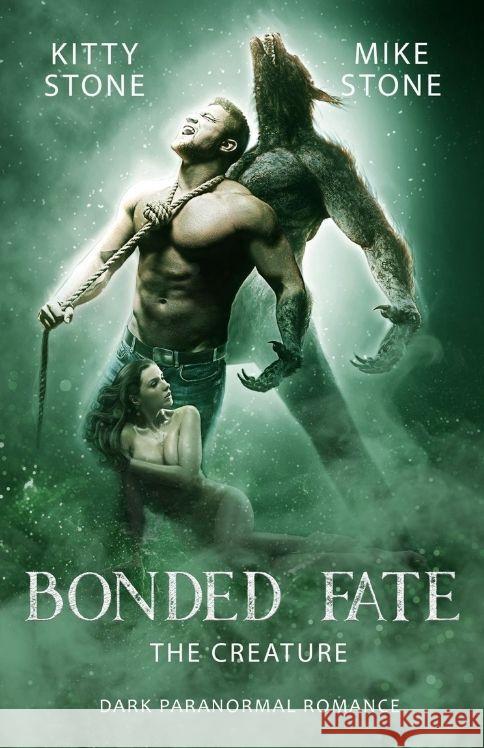 Bonded Fate - The Creature: Dark Paranormal Romance Kitty Stone Mike Stone 9783384203960