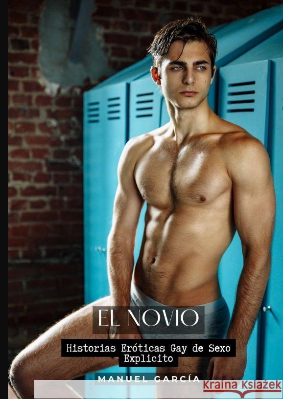 El Novio: Historias Er?ticas Gay de Sexo Explicito Manuel Garc?a 9783384204332 Manuel Garcia