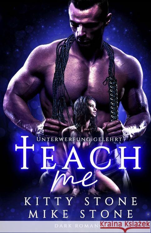 Teach me - Unterwerfung gelehrt: Dark Romance Kitty Stone Mike Stone 9783384204356