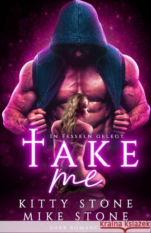 Take me - In Fesseln gelegt: Dark Romance Kitty Stone Mike Stone 9783384204431