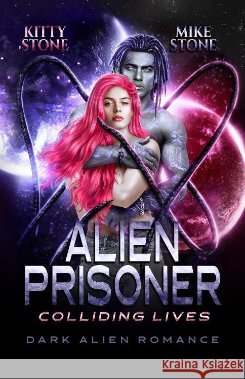 Alien Prisoner - Colliding Lives: Dark Alien Romance Kitty Stone Mike Stone 9783384205162