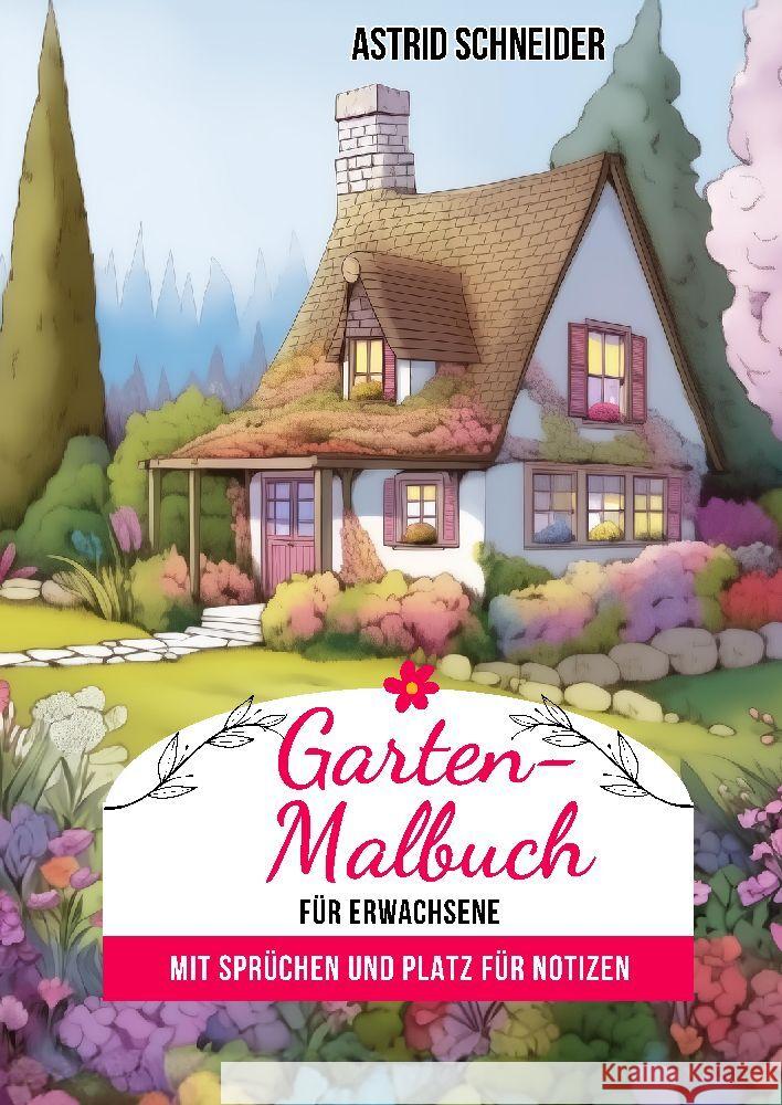 Garten-Malbuch für Erwachsene. Mit Sprüchen und Platz für Notizen und Wünsche. Schneider, Astrid 9783384205209