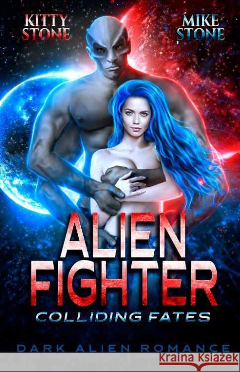 Alien Fighter - Colliding Fates: Dark Alien Romance Kitty Stone Mike Stone 9783384205230