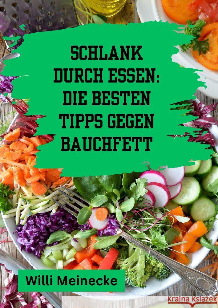 Schlank durch Essen: Die besten Tipps gegen Bauchfett Meinecke, Willi 9783384206701