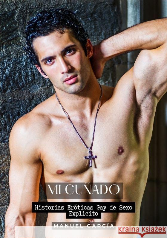 Mi Cu?ado: Historias Er?ticas Gay de Sexo Explicito Manuel Garc?a 9783384207180 Manuel Garcia