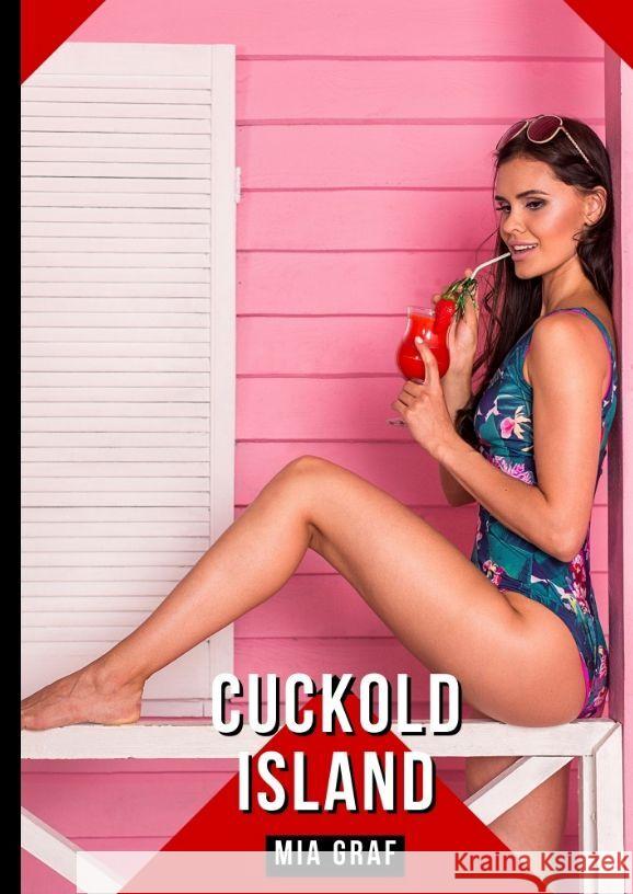 Cuckold Island: Geschichten mit explizitem Sex f?r Erwachsene Mia Graf 9783384207258