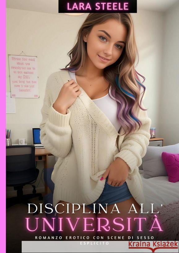 Disciplina all'Universit?: Romanzo Erotico con Scene di Sesso Esplicito Lara Steele 9783384208507 Lara Steele