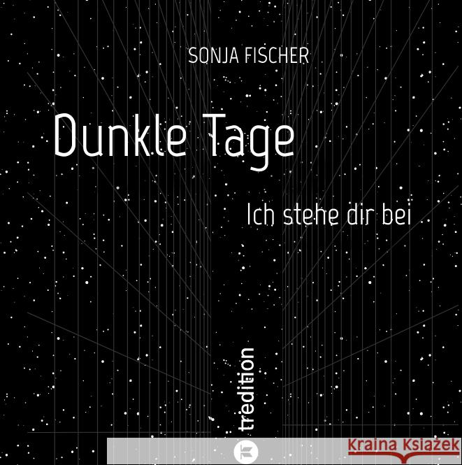 Dunkle Tage - Ich stehe dir bei Fischer, Sonja 9783384209276 tredition