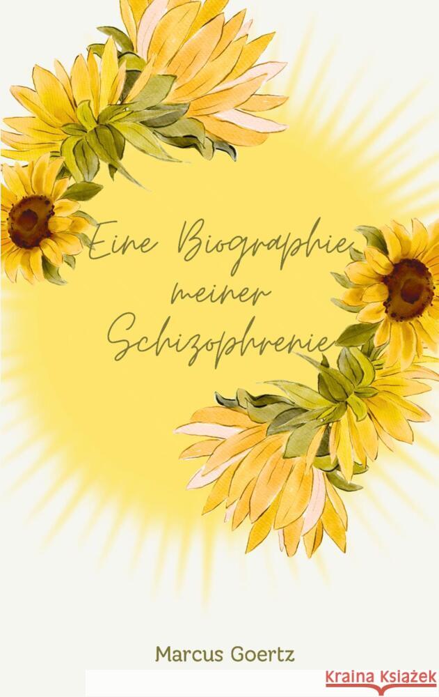 Eine Biographie meiner Schizophrenie Goertz, Marcus 9783384209726