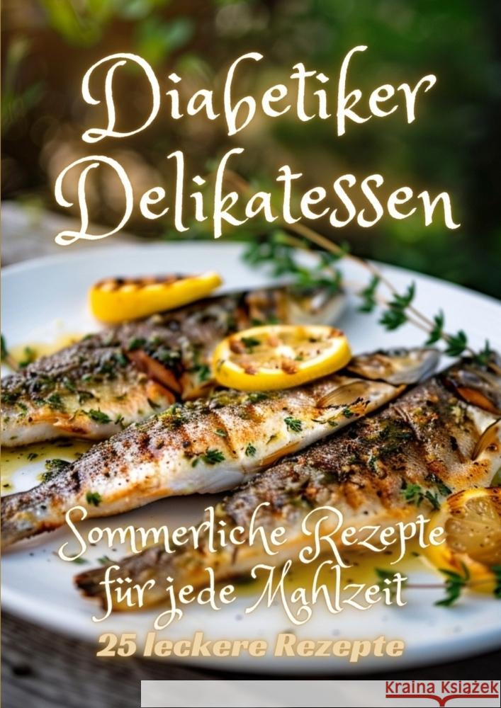 Diabetiker Delikatessen: Sommerliche Rezepte f?r jede Mahlzeit Diana Kluge 9783384210531