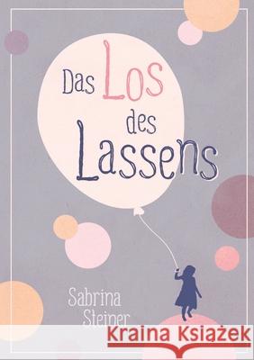 Das Los des Lassens Sabrina Steiner 9783384210968