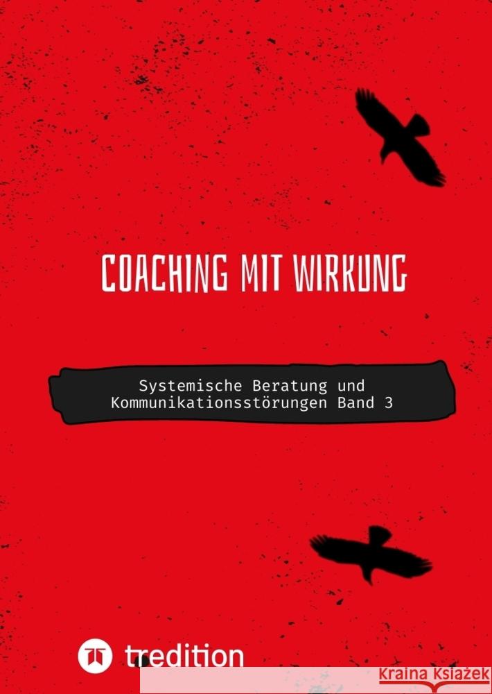 Coaching mit Wirkung: Systemische Beratung und Kommunikationsst?rungen Band 3 Nico Michaelis 9783384211217 First Europe Education (Fee)