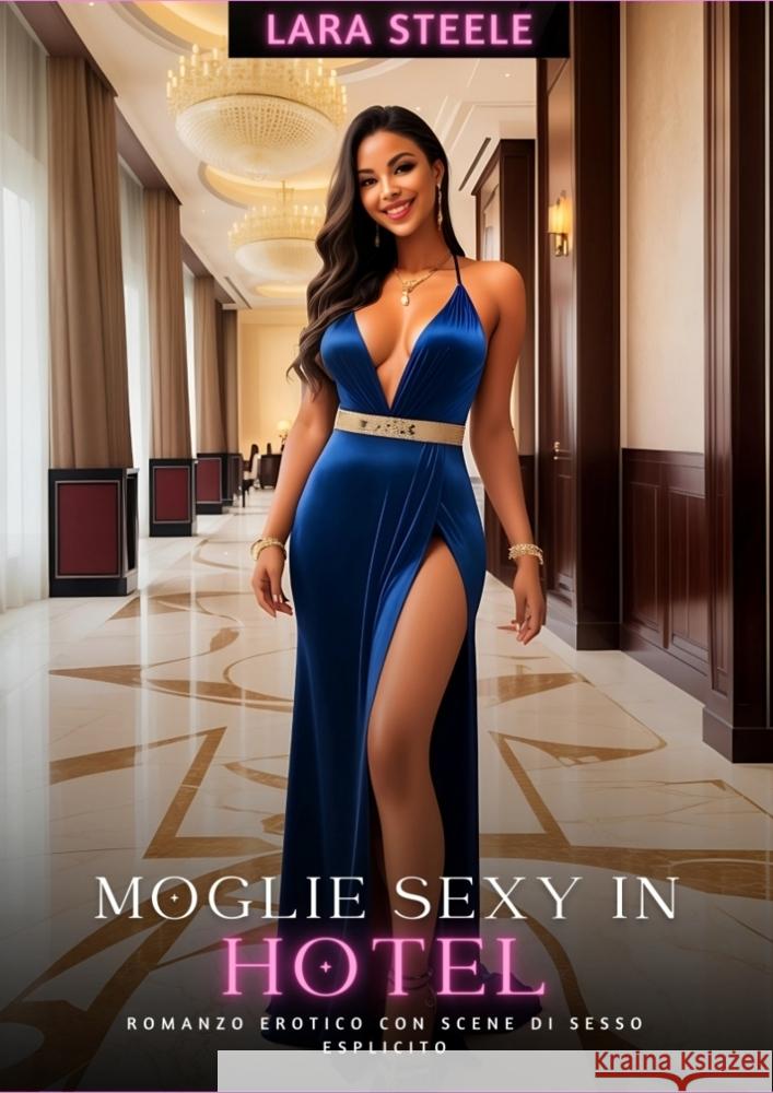 Moglie Sexy in Hotel Steele, Lara 9783384211385 Lara Steele