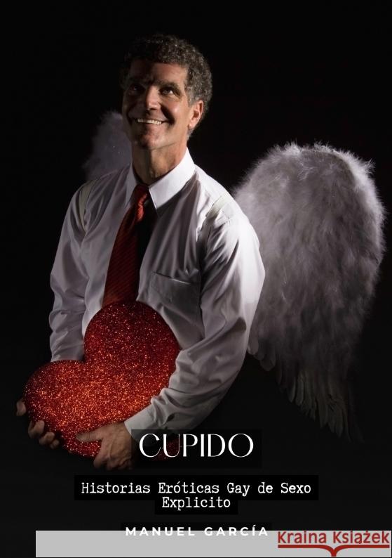 Cupido: Historias Er?ticas Gay de Sexo Explicito Manuel Garc?a 9783384211477 Manuel Garcia