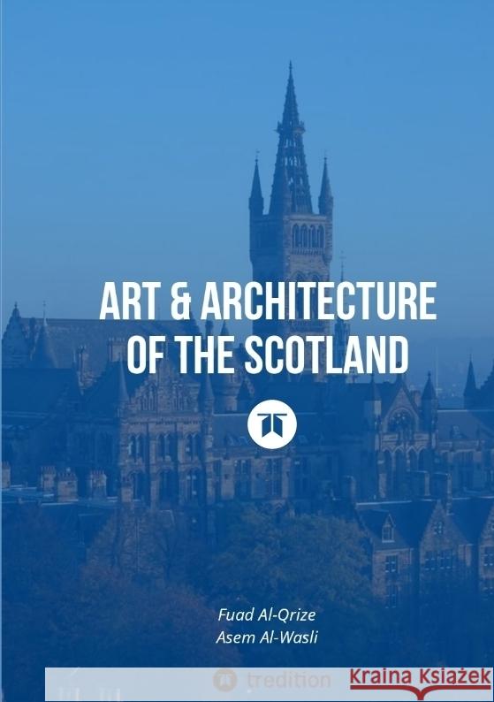 Art & Architecture of the Scotland Fuad Al-Qrize Asem Al-Wasli 9783384211552 Tredition Gmbh