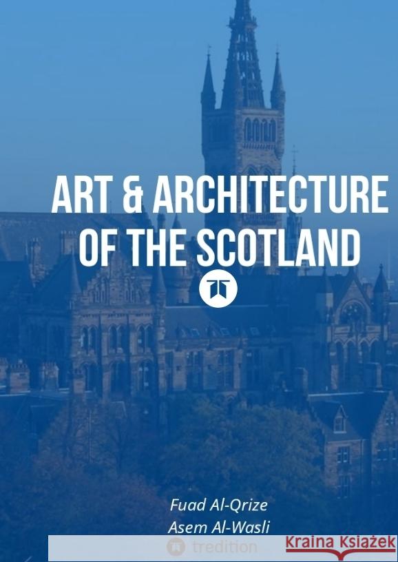 Art & Architecture of the Scotland Fuad Al-Qrize Asem Al-Wasli 9783384211569 Tredition Gmbh