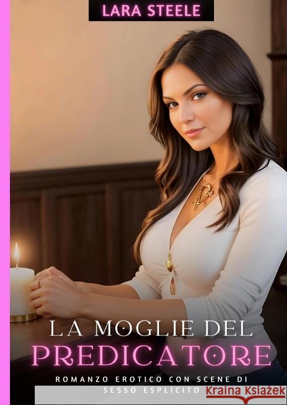 La Moglie del Predicatore: Romanzo Erotico con Scene di Sesso Esplicito Lara Steele 9783384213976 Lara Steele