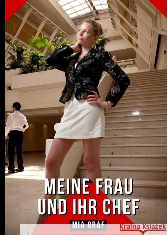 Meine Frau und ihr Chef: Geschichten mit explizitem Sex f?r Erwachsene Mia Graf 9783384214560