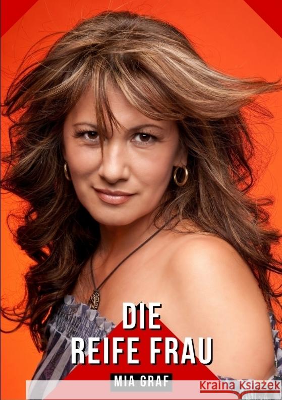 Die reife Frau: Geschichten mit explizitem Sex f?r Erwachsene Mia Graf 9783384215772