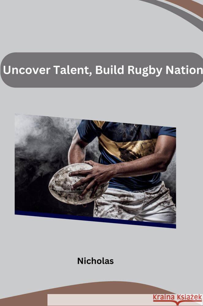 Uncover Talent, Build Rugby Nation Nicholas 9783384217028