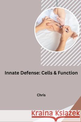 Innate Defense: Cells & Function Chris 9783384217042