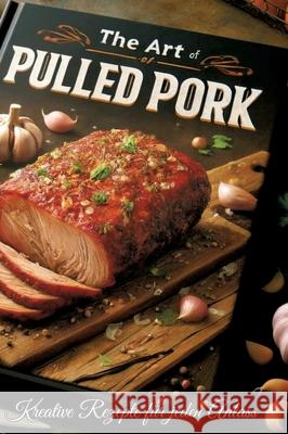 Pulled Pork: Kreative Rezepte f?r jeden Anlass Erna K?chenfee 9783384217677